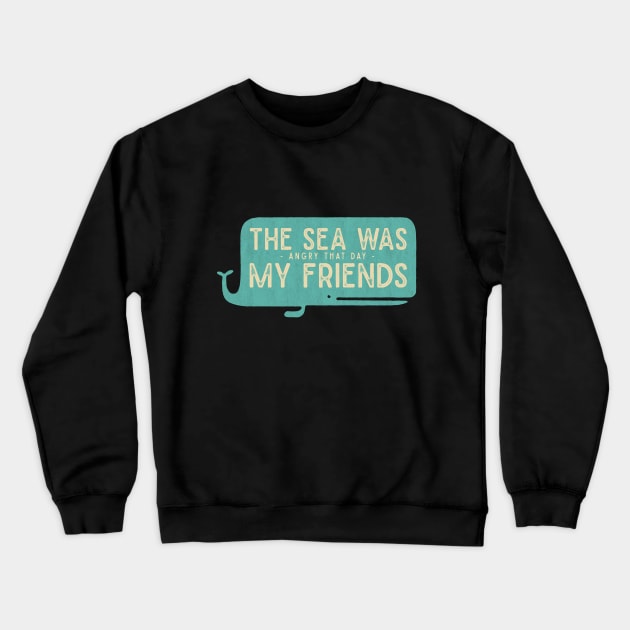 The Sea was Angry that Day my Friends Crewneck Sweatshirt by WakuWaku